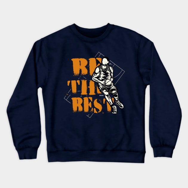 Be The Best ~ Basketball Player Crewneck Sweatshirt by EddieBalevo